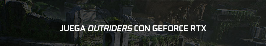 JUEGA OUTRIDERS CON GEFORCE RTX